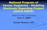National Program of Cancer Registries – Modeling ... · PDF fileNational Program of Cancer Registries - Modeling Electronic Reporting Project (NPCR-MERP) NAACCR 2005 Conference June