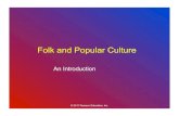 Folk and Popular Culture ... 2011 Pearson Education, Inc. Material Culture â€¢ Two basic categories: folk and popular culture â€“ Folk culture â€¢ Traditionally practiced