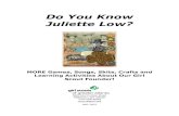 Do You Know Juliette Low? - Girl Scouts of Cranfordcranfordgirlscouts.com/Forms/do-you-know-juliette-low.pdf · Do You Know Juliette Low? MORE Games, Songs, Skits, Crafts and Learning