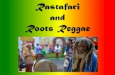 Rastafari and Reggae - · PDF fileEarly Roots of Rastafari •Ethiopian Baptist Church in Jamaica, est. 1784 by George Liele •Encouraged resistance to slavery •Less Euro- and white