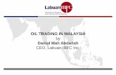 OIL TRADING IN MALAYSIA - Platts · PDF fileOIL TRADING IN MALAYSIA by Danial Mah Abdullah CEO, Labuan IBFC Inc