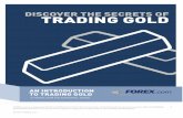DISCOVER THE SECRETS OF TRADING GOLD - forex.com · PDF is a registered FCM and RFED with the CFTC and member of the National ... often fluctuates independently of its industrial supply