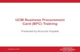 UCM Business Procurement Card (BPC) Training · PDF fileUCM Business Procurement Card (BPC) Training. Presented by Accounts Payable /DVW5HYLVLRQ