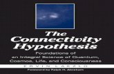 The Connectivity Hypothesis - · PDF fileThe Connectivity Hypothesis Foundations of an Integral Science of Quantum, Cosmos, Life and Consciousness ERVIN LASZLO Foreword by Ralph H.