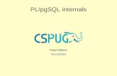 PL/pgSQL internals - PostgreSQL · PDF fileLanguage handlers Call function – execute code, translate arguments and result (from/to) PG types Validator function – validate record