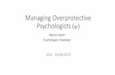 Managing Overprotective Psychologists - SISA Overprote… · Managing Overprotective Psychologists Preface 1-Your Problem Solving Kit •Information = Power Point of presentation