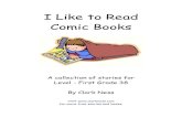 I Like to Read Comic Books - clarkness.com files/Single Page Stories for First... · I Like to Read Comic Books A collection of stories for Level - First Grade 38 By Clark Ness Visit