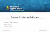 Optical Design with Zemax - uni-jena.deDesign+with+Zem… · 1. Kingslake Lens design fundamentals, SPIE Press, 2010 2. Mouroulis / McDonald Geometrical Optics and Optical Design,