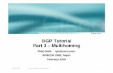 BGP Tutorial Part 3 – Multihomingbgp4all.com/dokuwiki/_media/conferences/apricot03-bgp02.pdf · • impacts legitimate multihoming especially at the Internet’s edge