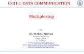 CS311: DATA COMMUNICATION Multiplexinghome.iitj.ac.in/~manaskhatua/courses/CS311/DC_Lec11_Multiplexing... · Time Division Multiplexing (TDM) Synchronous Asynchronous Inverse TDM