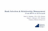 Bank Selection & Relationship Managment - Treasury · PDF fileBank Selection & Relationship Management From RFPs to Scorecards Mark K. Webster, CPA, CCM, Partner Daniel L. Blumen,