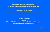 Dietary Risk Assessment Ortho phenyl phenol : case study ... 2.pdf · 1 Dietary Risk Assessment Ortho phenyl phenol : case study JIFSAN Training Linda Abbott Director Office of Risk