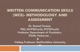 Written Communication skills (WCS) Communication skills... · WRITTEN COMMUNICATION SKILLS (WCS)- METHODOLOGY AND ASSESSMENT Dr. Saeed Farooq PhD, MCPS(Psych), FCPS(Psych) Professor
