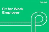 Fit for Work Employer · PDF fileFit for Work Employer . ... Work Plan (RtWP), which can replace the need for a fit note. 7 . ... • Quick reference guide