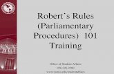 Robert's Rules (Parliamentary Procedures) 101 Training · PDF fileRobert’s Rules (Parliamentary Procedures) 101 ! Training" Ofﬁce of Student Affairs" 956.326.2280"  quot;