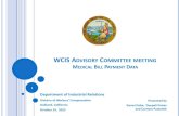 MEDICAL BILL PAYMENT DATA - California Department of ... · PDF file19.10.2015 · WCIS ADVISORY COMMITTEE MEETING MEDICAL BILL PAYMENT DATA Presented by Genet Daba, Deepali Potnis