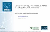 Using TCPDump, TCPTrace, & XPlot to Debug Network …fasterdata.es.net/assets/Uploads/20131016-TCPDumpTracePlot.pdf · Using TCPDump, TCPTrace, & XPlot to Debug Network Problems Jason