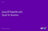 Using BT MeetMe with Skype for Business - BT · PDF file3 Why, when, and what Why use BT MeetMe with Skype for Business? Skype for Business gives you a powerful collaboration platform.