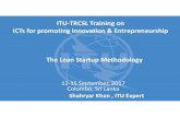The lean startup - itu.int · PDF fileThe Lean Startup Methodology 12-15 September, 2017 Colombo, Sri Lanka ... • Eric Ries, the creator of this method divides it in 3 main steps