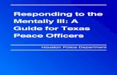 Responding to the Mentally Ill: A Guide for Texas Peace ... · PDF fileResponding to the Mentally Ill: A Guide for Texas Peace Officers Houston Police Department