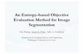 An Entropy-based Objective Evaluation Method for …cs.slu.edu/~fritts/pres/spie04_SRMAM_entropy_seg_eval_pres.pdf · An Entropy-based Objective Evaluation Method for Image Segmentation