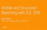 Mobile and Structured Reporting with SQL 2016 - · PDF fileMobile and Structured Reporting with SQL 2016 Kyle Wilson Partner Technology Strategis - Microsoft. ... Oracle Teradata ODBC,