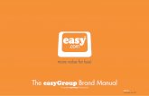 The easyGroup Brand Manual · PDF filewhat is the easyGroup? The easyGroup is the private investment vehicle of Stelios, the serial entrepreneur. The easyGroup is the owner of the