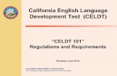 California English Language Development Test (CELDT) · PDF fileCalifornia English Language Development Test (CELDT) “CELDT 101” Regulations and Requirements . Revised June 2014