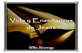 VIDA Y ENSEÑANZAS DE JESÚS E-mail: · PDF file4 LA VIDA Y ENSEÑANZAS DE JESÚS Willie Alvarenga INTRODUCCIÓN El tema de la vida y enseñanzas de Jesús debería de ser uno de mucha