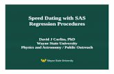 Speed Dating with SAS Regression · PDF fileSpeed Dating with SAS Regression Procedures David J Corliss, PhD Wayne State University Physics and Astronomy / Public Outreach. ... PROC