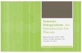 Sensory Integration: An Introduction for · PDF fileSensory Integration: An Introduction for Parents Maria Devlin, OTD, OTR Cherry Creek Schools, CO October 29, 2014. Learning Objectives
