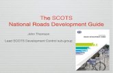 The SCOTS National Roads Development · PDF filebodies in support of the SCOTS National Roads Development Guide to provide national consistency and support enhanced national development
