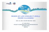 RIVER OF LIFE PROJECT (R OL): RIVER CLEANINGredac.eng.usm.my/EAH/document/RIVER OF LIFE PROJECT... · RIVER OF LIFE PROJECT (R OL): RIVER CLEANING DR. HJ. MD. NASIR BIN MD. NOH ...