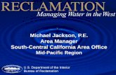 Michael Jackson, P.E. Area Manager South-Central ... · PDF fileMichael Jackson, P.E. Area Manager South-Central California Area Office Mid-Pacific Region