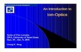 Ion-Optics - Joint Institute for Nuclear  · PDF fileAn Introduction to Ion-Optics Series of Five Lectures JINA, University of Notre Dame Sept. 30 – Dec. 9, 2005 Georg P. Berg