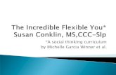 *A social thinking curriculum by Michelle Garcia Winner …dsagsl.org/wp-content/uploads/2012/11/The-Incredible-Flexible-You... · *A social thinking curriculum by Michelle Garcia