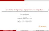 Oracle to PostgreSQL replication and migration  to PostgreSQL replication and migration Tomasz Rybak TeraData  @  PgConfEU, 2015-10-29 Tomasz Rybak (TeraData) Oracle to