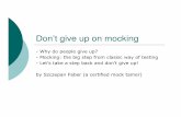 don't give up on mocking - · PDF fileDon’t give up on mocking-Why do people give up?-Mocking: the big step from classic way of testing-Let’s take a step back and don’t give