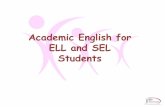 Academic English for ELL and SEL Students -  · PDF fileAcademic English and vocabulary systematically. ... use academic language, vocabulary and correct grammar ... First Edition