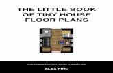 the little book of tiny house floor plans · PDF fileTHE LITTLE BOOK OF TINY HOUSE FLOOR PLANS Outline Introduction Purpose of this book Why ﬂoor plans ... He currently designs homes