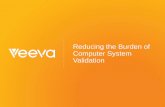 Reducing the Burden of Computer System Validation · PDF file®2014 Veeva Systems –Company Confidential veeva.com | 4 As a Cloud-based System You don’t worry about infrastructure,