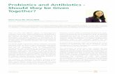 Probiotics and Antibiotics - Should they be Given Together? · PDF fileProbiotics and Antibiotics - Should they be Given Together? The use of antibiotics in clinical treatment of various