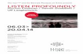 The macLYON and the LISTEN · PDF file4 LISTEN PROFOUNDLY 06.03 > 20.04.2014 THE EXHIBITION MORTON FELdMAN, HEiNER GOEBBELS, ULF LANGHEiNRicH – three artists in search of sounds