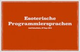 Esoterische Programmiersprachen (final) - XP  · PDF fileEsoterische Programmiersprachen Dienen vorrangig der Unterhaltung Parodien existierender Sprachen Ausleben absurder Ideen