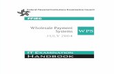 Wholesale Payment Systems WPS - FFIEC IT Examination ... · PDF fileFederal Financial Institutions Examination Council FFIEC IT EXAMINATION HANDBOOK WPS Wholesale Payment Systems JULY