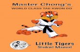 WORLD CLASS TAE KWON DO Tigers Student Manual W O R L D C L A S S M A S T E R C H O N G ' S Master Chong’s WORLD CLASS TAE KWON DO