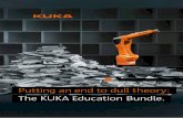 Puttni g an end to dul l theory: The KUKA Education KUKA Education Bundle. ... As a teacher, you will first visit KUKA College – the certified KUKA Roboter training center in your