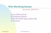 Wire Bonding Issues - CERN · PDF fileWire Bonding Issues Alan Honma, CERN PH-DT The CERN bond lab 5 Selected problems The ATLAS IBL repair (problem #6) Conclusion