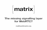 The missing signalling layer for WebRTC?dw.connect.sys-con.com/session/2485/Matthew_Hodgson.pdf · for federated VoIP (WebRTC), IM and generic messaging. • Deﬁnes client-server