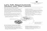 Let’s Talk About Ischemic Strokes and Their Causes · PDF fileHow are ischemic strokes treated? Drugs and acute hospital care are all accepted ways to treat an ischemic stroke. Tissue